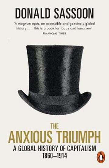 Picture of The Anxious Triumph: A Global History of Capitalism, 1860-1914