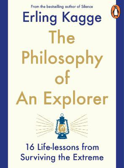 Picture of The Philosophy of an Explorer: 16 Life-lessons from Surviving the Extreme