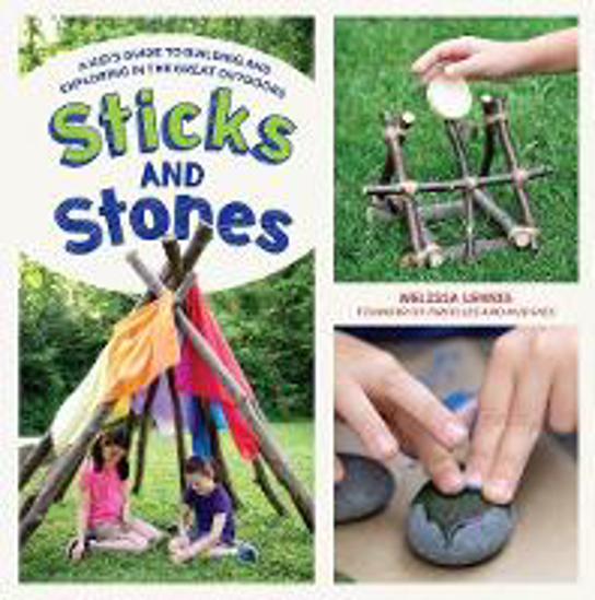 Picture of Sticks and Stones: A Kid's Guide to Building and Exploring in the Great Outdoors