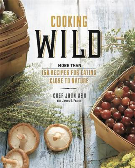 Picture of Cooking Wild: More than 150 Recipes for Eating Close to Nature