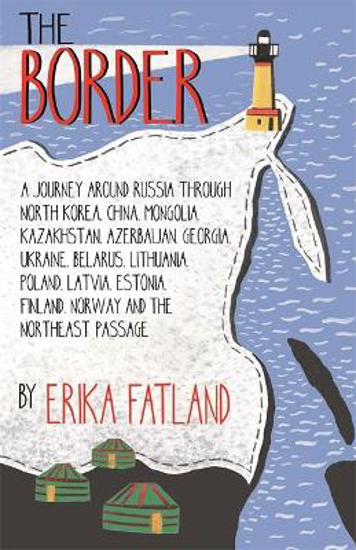 Picture of The Border - A Journey Around Russia: SHORTLISTED FOR THE STANFORD DOLMAN TRAVEL BOOK OF THE YEAR 2020
