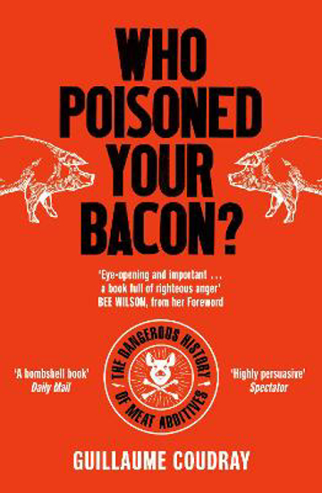 Picture of Who Poisoned Your Bacon?: The Dangerous History of Meat Additives