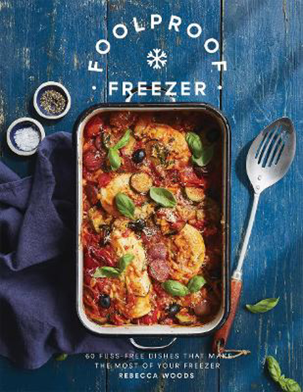 Picture of Foolproof Freezer: 60 Fuss-Free Dishes that Make the Most of Your Freezer