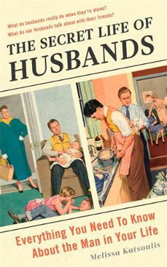 Picture of The Secret Life of Husbands: Everything You Need to Know About the Man in Your Life