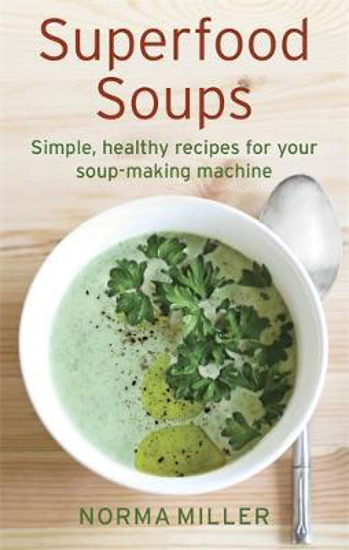 Picture of Superfood Soups: Simple, healthy recipes for your soup-making machine