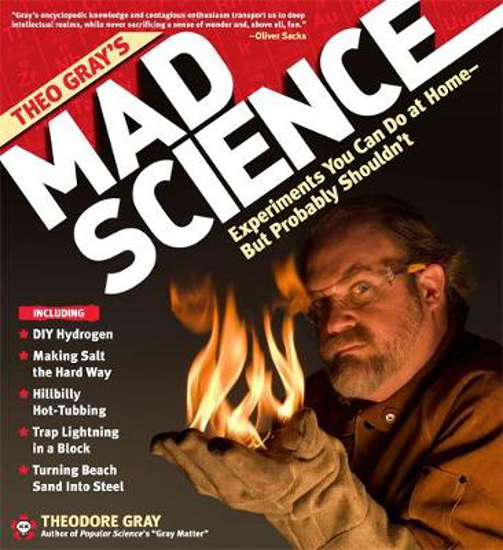 Picture of Theo Gray's Mad Science: Experiments You Can do at Home - But Probably Shouldn't