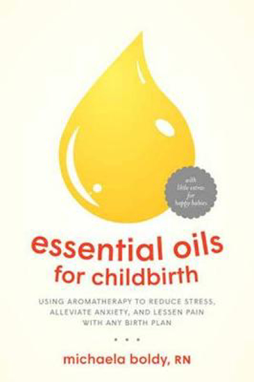 Picture of Essential Oils for Childbirth: Using Aromatherapy to Reduce Stress, Alleviate Anxiety, and Lessen Pain with Any Birth Plan