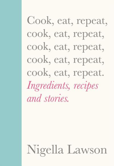 Picture of Cook, Eat, Repeat: Ingredients, recipes and stories.