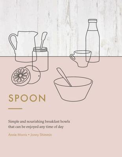 Picture of Spoon: Simple and Nourishing Breakfast Bowls That Can Be Enjoyed Any Time of Day