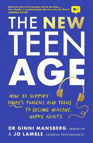 Picture of The New Teen Age: How to support today's tweens and teens to become healthy, happy adults