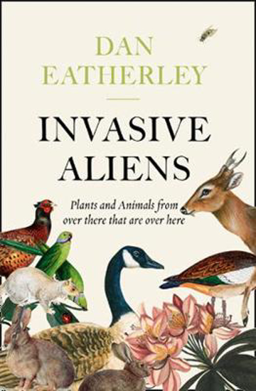 Picture of Invasive Aliens: The Plants and Animals From Over There That Are Over Here