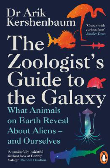 Picture of The Zoologist's Guide to the Galaxy: What Animals on Earth Reveal about Aliens - and Ourselves