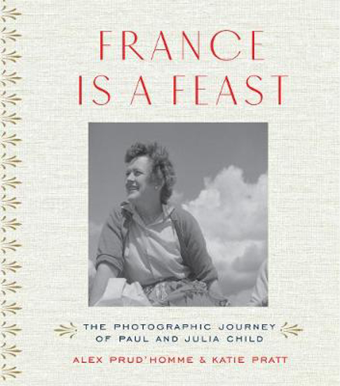 Picture of France is a Feast: The Photographic Journey of Paul and Julia Child