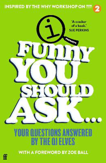 Picture of Funny You Should Ask . . .: Your Questions Answered by the QI Elves