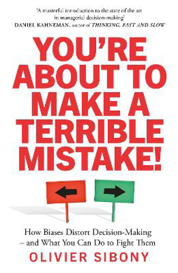 Picture of You'Re About to Make a Terrible Mistake!: How Biases Distort Decision-Making and What You Can Do to Fight Them