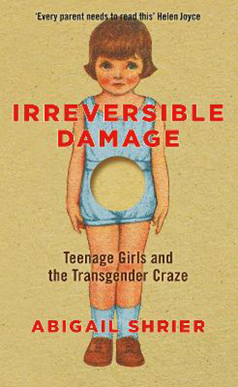 Picture of Irreversible Damage: Teenage Girls and the Transgender Craze