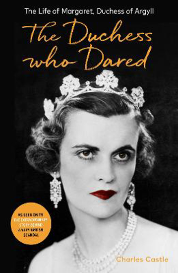 Picture of The Duchess Who Dared: The Life of Margaret, Duchess of Argyll (The extraordinary story behind A Very British Scandal, starring Claire Foy and Paul Bettany)