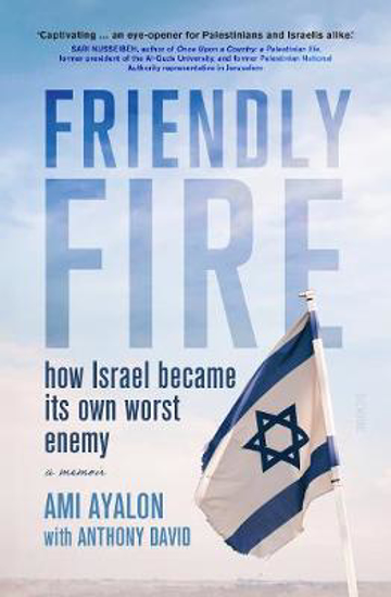 Picture of Friendly Fire: how Israel became its own worst enemy