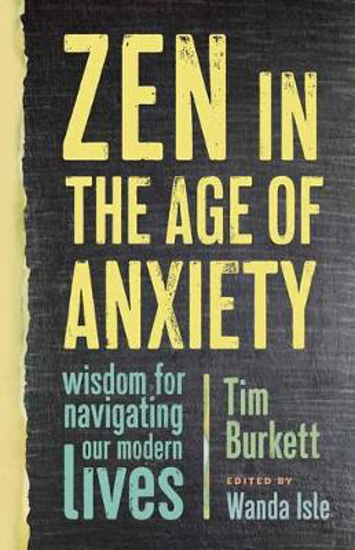 Picture of Zen in the Age of Anxiety: Wisdom for Navigating Our Modern Lives