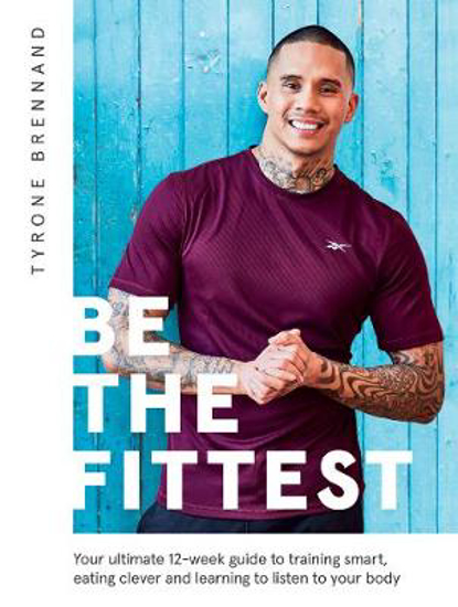 Picture of Be the Fittest: Your Ultimate 12-week Guide to Training Smart, Eating Clever and Learning to Listen to Your Body