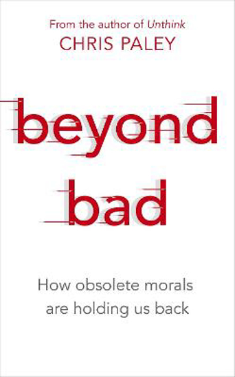 Picture of Beyond Bad: How obsolete morals are holding us back